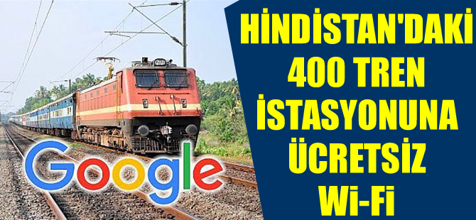 Google’dan Hindistan’daki 400 tren istasyonuna ücretsiz Wi-Fi