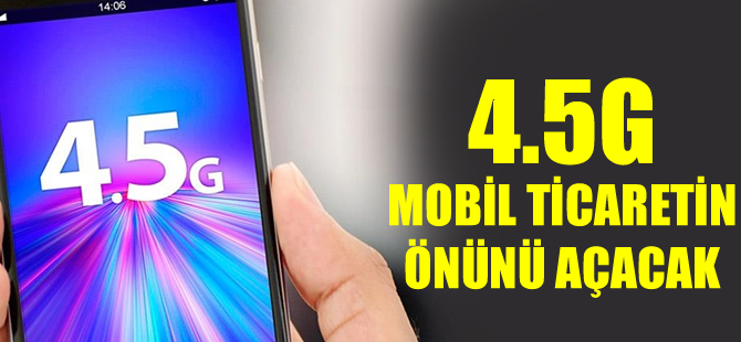 4.5G mobil ticaretin önünü açacak