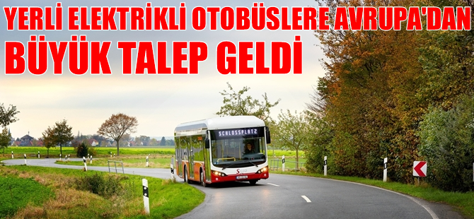 Yerli elektrikli otobüslere Avrupa’dan büyük talep geldi