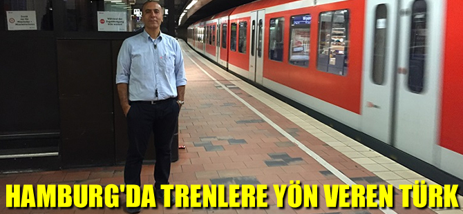 Hamburg’da trenlere yön veren Türk