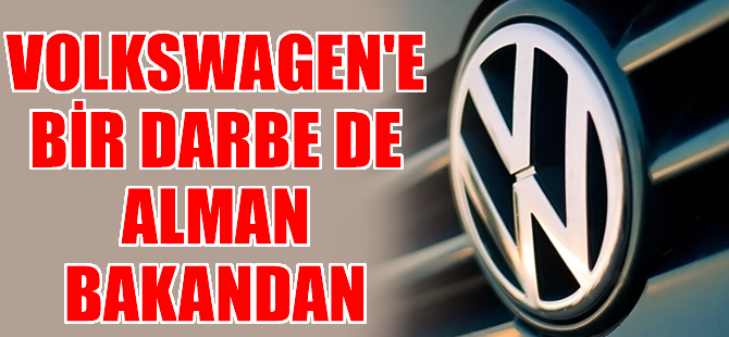 Volkswagen'e bir darbe de Alman bakandan