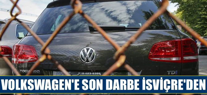 Volkswagen'e son darbe İsviçre'den