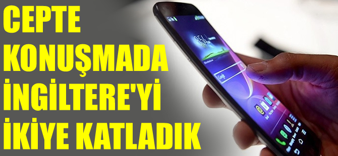 'Cep'ten konuşmada İngiltere'yi ikiye katladık