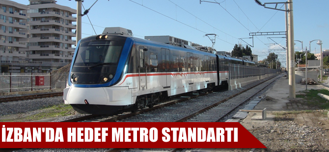 İZBAN'da hedef metro standartı