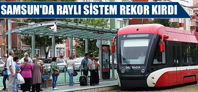 Samsun'da raylı sistem rekor kırdı
