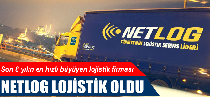 Son 8 yılın en hızlı büyüyeni Netlog Lojistik oldu