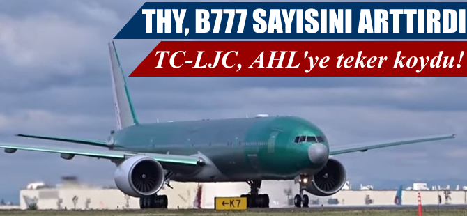 THY'nin 22'inci B777'si AHL'ye teker koydu