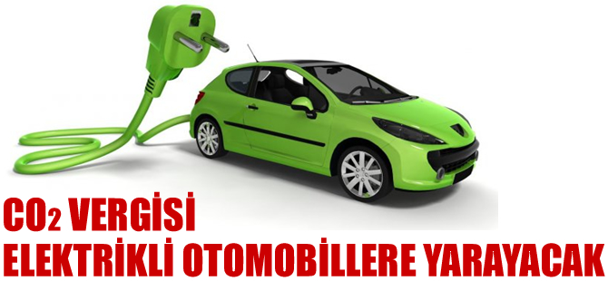 CO₂ vergisi elektrikli otomobillere yarayacak