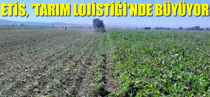 Etis Lojistik, 'tarım lojistiği'nde büyüyor