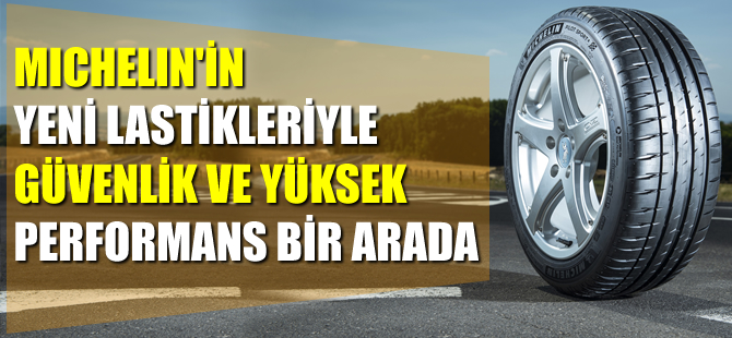 Michelin'in yeni lastikleriyle güvenlik ve yüksek performans bir arada
