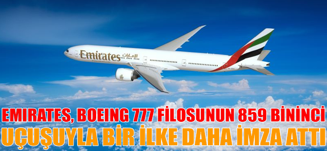 Emirates, Boeing 777 filosunun 859 bininci uçuşuyla bir ilke daha imza attı