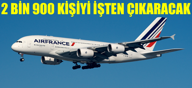 Air France, 2 bin 900 kişiyi işten çıkaracak