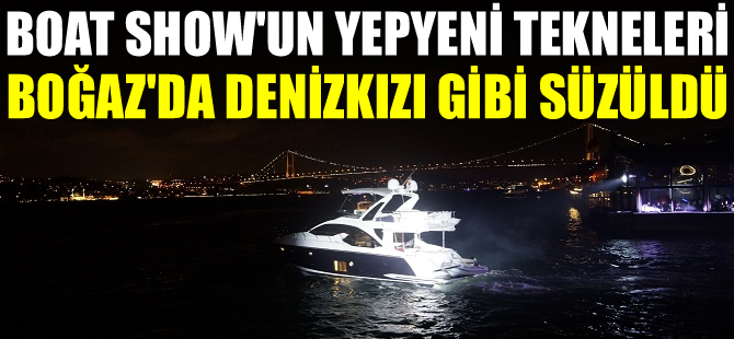 “Boat Show Tekne Defilesi”nde yeni tekneler görücüye çıktı