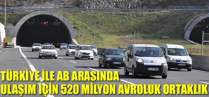 Türkiye ile AB arasında ulaşım için 520 milyon avroluk ortaklık