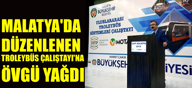 Uluslararası Troleybüs Sistemleri Çalıştayı’na övgü yağdı