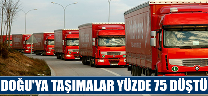 Doğu’ya taşımalar yüzde 75 düştü, 5 bin kamyon kontak kapattı