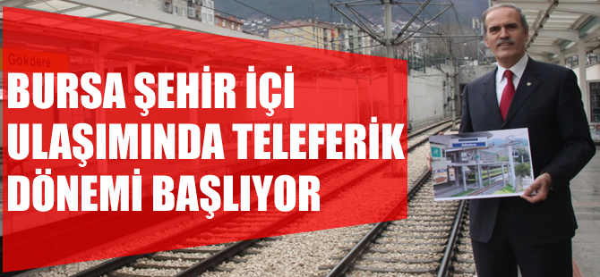 Bursa şehir içi ulaşımda teleferik dönemi