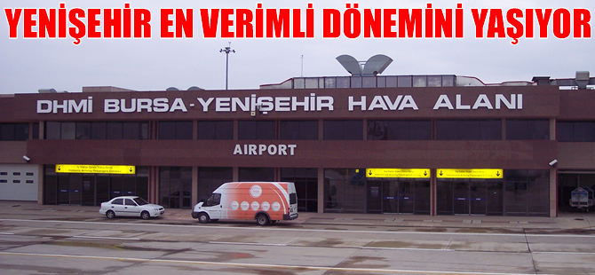 'Yenişehir en verimli dönemini yaşıyor'