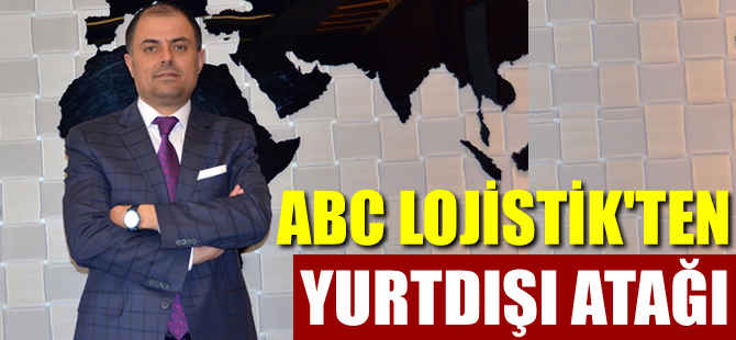 ABC Lojistik, yurtdışında şube açmayı planlıyor