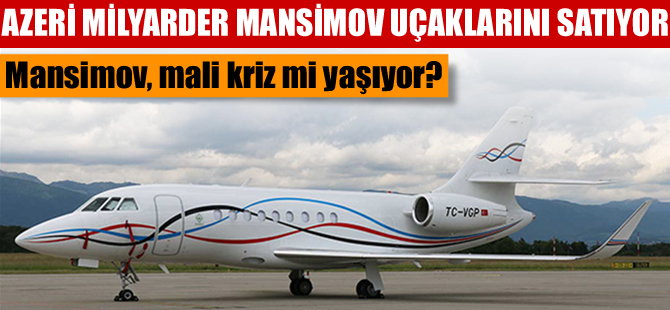 Azeri milyarder uçaklarını satıyor