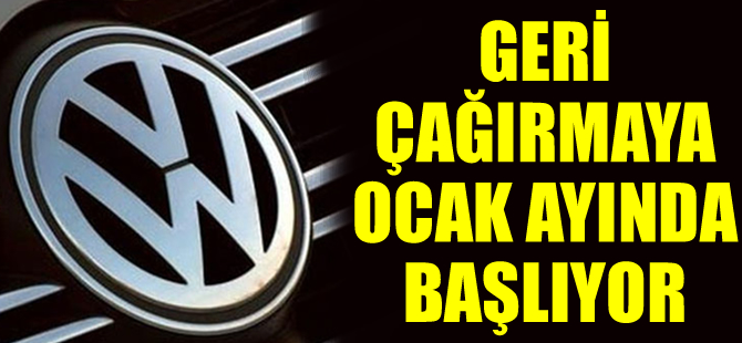 Geri çağırmaya ocak ayında başlıyor