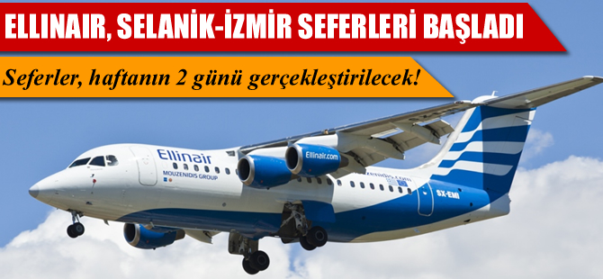 Yunan Ellinair havayolu şirketi, Selanik-İzmir seferleri başladı