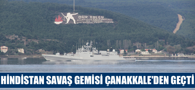 Hindistan savaş gemisi "INS Trikand" Çanakkale Boğazı'ndan geçti