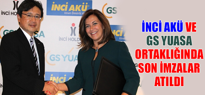 İnci Akü ve GS Yuasa ortaklığında son imzalar atıldı