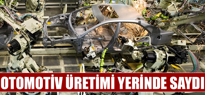 Otomotiv üretimi yerinde saydı