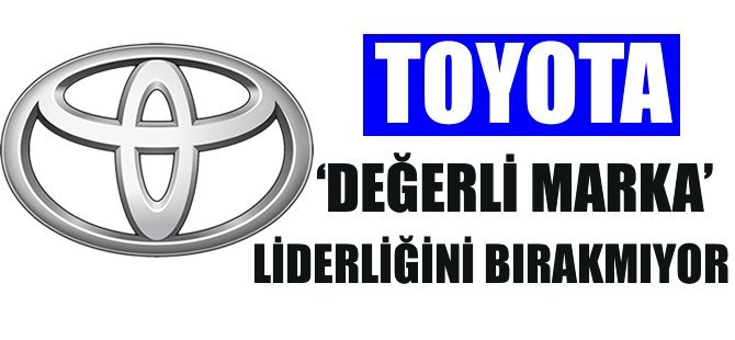 Toyota, 'değerli marka' liderliğini bırakmıyor