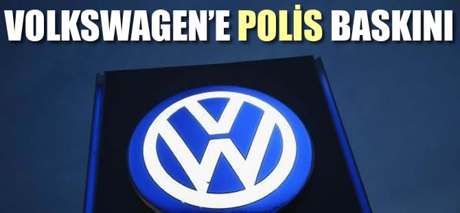Volkswagen'e polis baskını