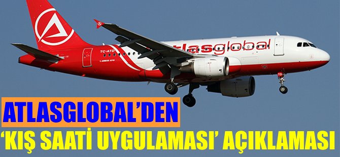 Atlasglobal'den 'kış saati uygulaması' açıklaması