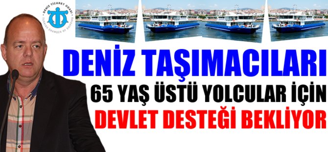 Deniz taşımacıları 65 yaş üstü yolcular için devletten destek bekliyorlar