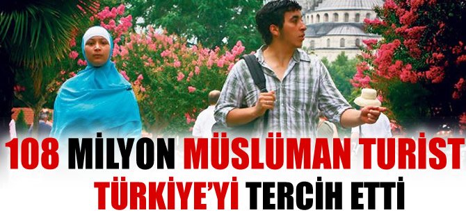 108 milyon Müslüman'ın tatilde 2. tercihi Türkiye oldu