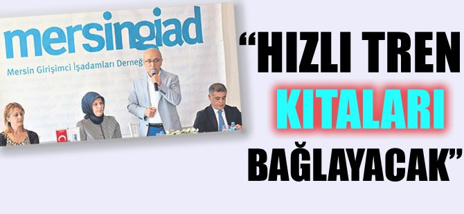 Elvan: Hızlı tren kıtaları bağlayacak