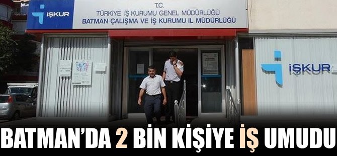 Batman'da 2 bin kişiye iş umudu