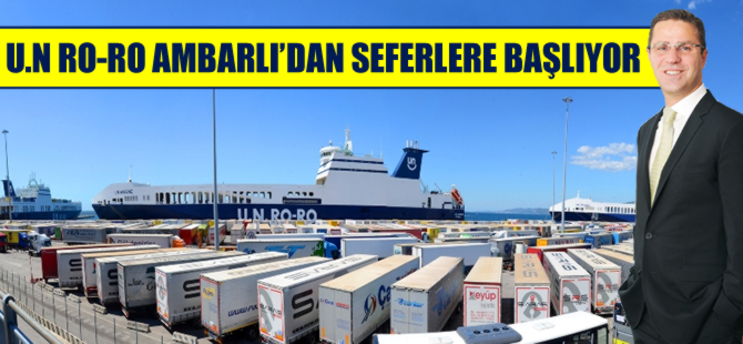 U.N Ro Ro Ambarlı’dan seferlere başlıyor