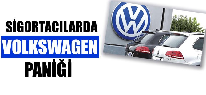 Sigortacılarda Volkswagen paniği!