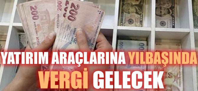Yatırım araçlarına dikkat yılbaşında vergi gelebilir
