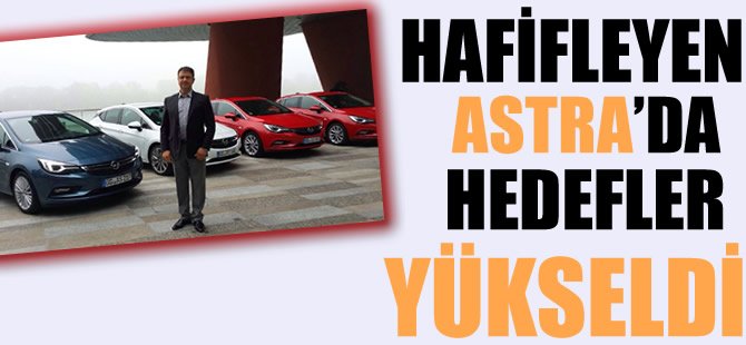 Hafifleyen yeni Astra'da hedefler yükseldi