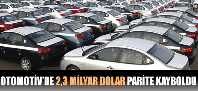 Otomotiv ihracatında 2,3 milyar dolar "parite" ile kayboldu