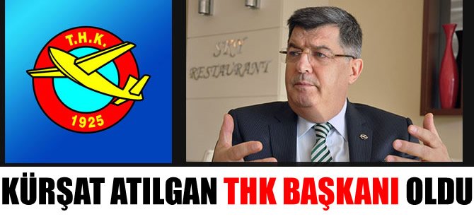THK'nın yeni başkanı Kürşat Atılgan oldu
