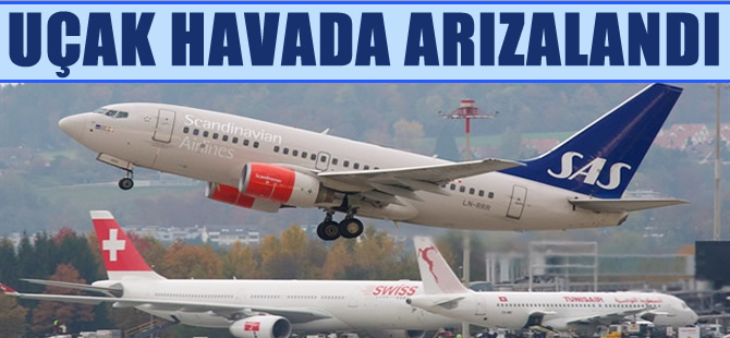 SAS Hava Yolları'na ait uçak havada arızalandı