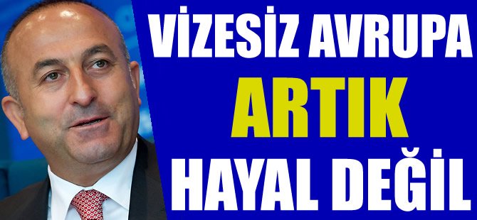 Çavuşoğlu vizesiz Avrupa için tarih verdi