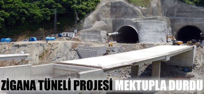 Zigana Tüneli Projesi Mektupla durdu