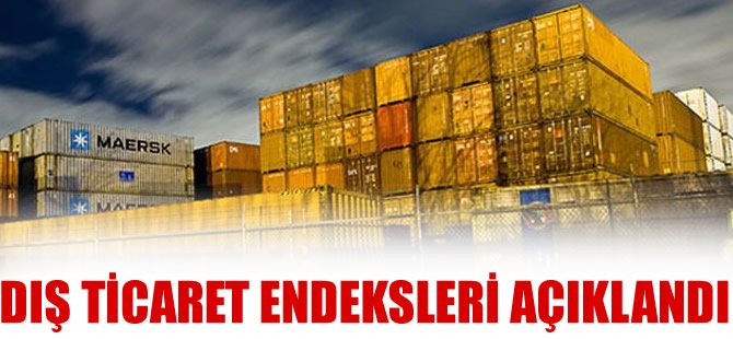 Dış ticaret endeksleri açıklandı