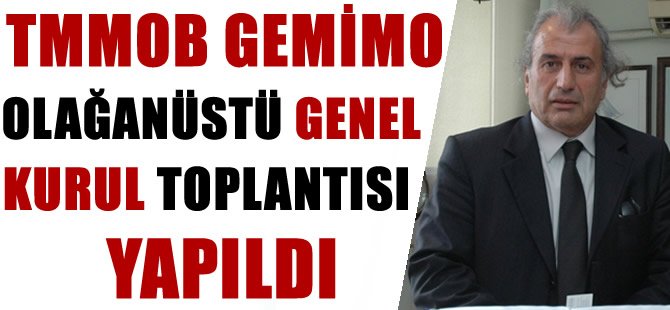 TMMOB GEMİMO Olağanüstü Genel Kurul Toplantısı yapıldı