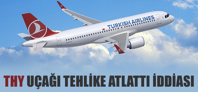 THY uçağı tehlike atlattı iddiası