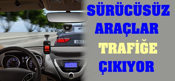 Sürücüsüz araçlar yılbaşında trafiğe çıkıyor