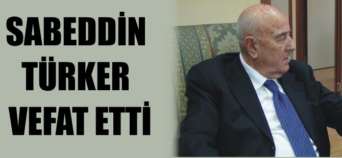 Sabeddin Türker vefat etti